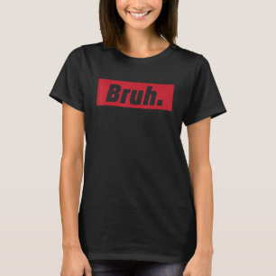 T-shirt Bruh Meme Citation Drôle Frère Salutation Adolesce