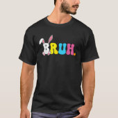 T-shirt Bruh Meme Easter Day Funny Bunny Rabbit Eggs Teens (Devant)