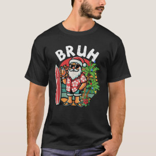 T-shirt Bruh Noël En Juillet Drôle Été Père Noël Surf