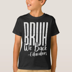 T-shirt Bruh nous sommes de retour Éducateurs 1er jour d'é