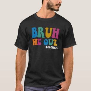 T-shirt Bruh Nous Sortons Enseignants Dernier Jour De L'Éc