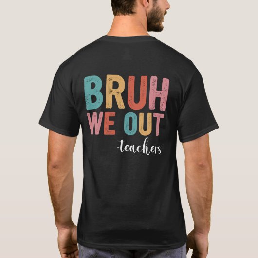 T-shirt Bruh Nous Sortons Enseignants Fin De L'Année Scola (Dos)