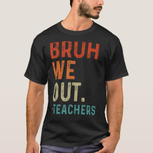T-shirt Bruh Nous Sortons Enseignants Fin De L'Année Su En