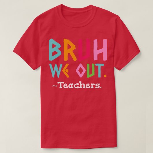 T-shirt Bruh Nous Sortons Enseignants Fin De L'École (Design devant)