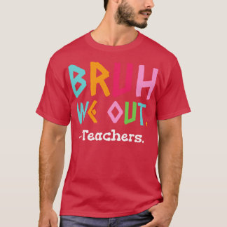T-shirt Bruh Nous Sortons Enseignants Fin De L'École