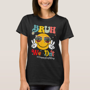 T-shirt Bruh Nous Sortons Heureux Jour Dernier De L'Enseig