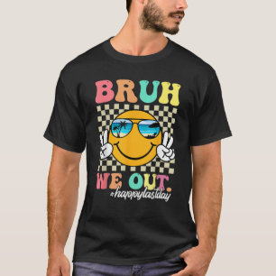 T-shirt Bruh Nous Sortons Heureux Jour Dernier De L'Enseig