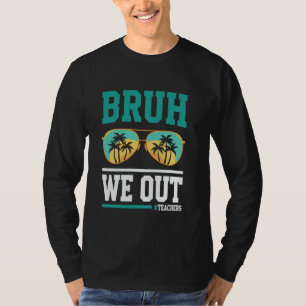 T-shirt Bruh Nous Sortons Heureux Jour Dernier De L'Enseig