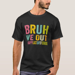 T-shirt bruh on est dehors heureux dernier jour d'école pr