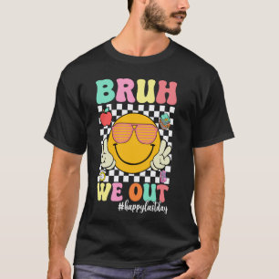 T-shirt Bruh On est dehors Professeur Heureux Dernier jour
