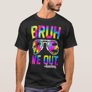 T-shirt Bruh on est dehors profs été Tie Dye dernier jour