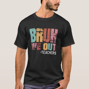 T-shirt Bruh on est dehors profs heureux dernier jour d'éc