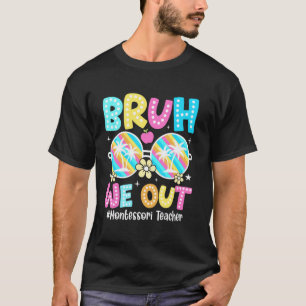 T-shirt Bruh on se casse Prof de Montessori Dernier Jour D