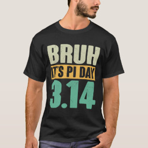 T-shirt Bruh Pi Jour 3.14 Pi Numéro Math Enseignant Funny
