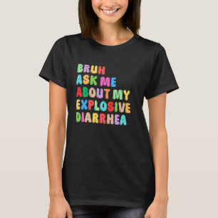 T-shirt Bruh Posez-Moi Des Questions Sur Ma Diarrhée Explo