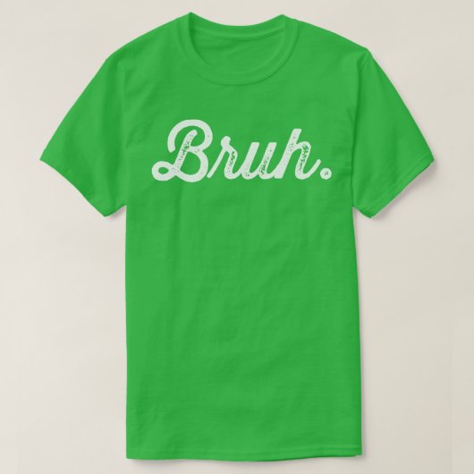 T-shirt Bruh Really Bruh (Design devant)