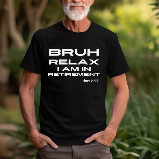 T-shirt Bruh Relax Vous êtes en retraite Drôle cadeau
