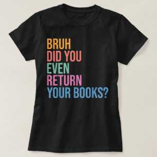 T-shirt Bruh Retourner Vos Livres Bibliothèque Amateurs bi