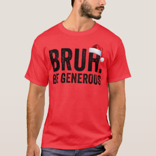 T-shirt Bruh Soyez généreux Ado Noël Bruh