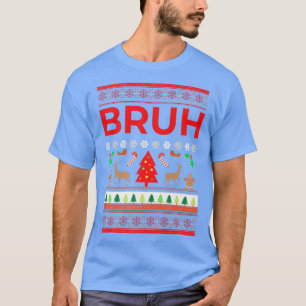 T-shirt Bruh Ugly Sweer Noël Frère Funny Swe