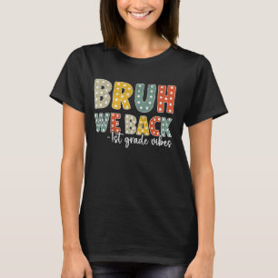 T-shirt Bruh We Back 1st grade Back To School Teacher Boys