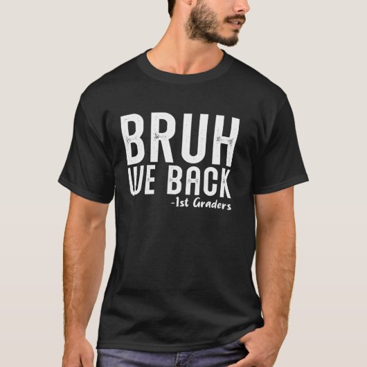 T-shirt Bruh We Back 1st Graders First Day Back School (Devant)