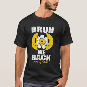 T-shirt Bruh We Back 1st Graders Smile Face 1st Day Fir