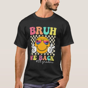T-shirt Bruh We Back 1st Graders Smile Face 1st Day Fir