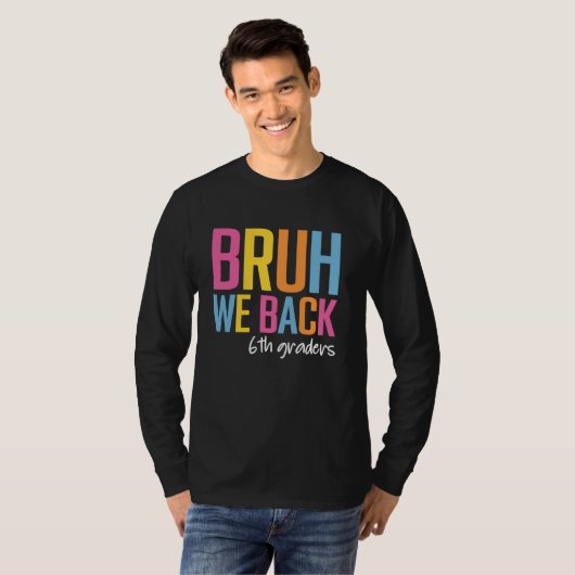 T-shirt Bruh We Back 2024 Back To School 6th Graders (Devant entier)