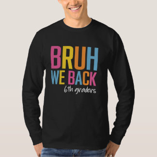 T-shirt Bruh We Back 2024 Back To School 6th Graders