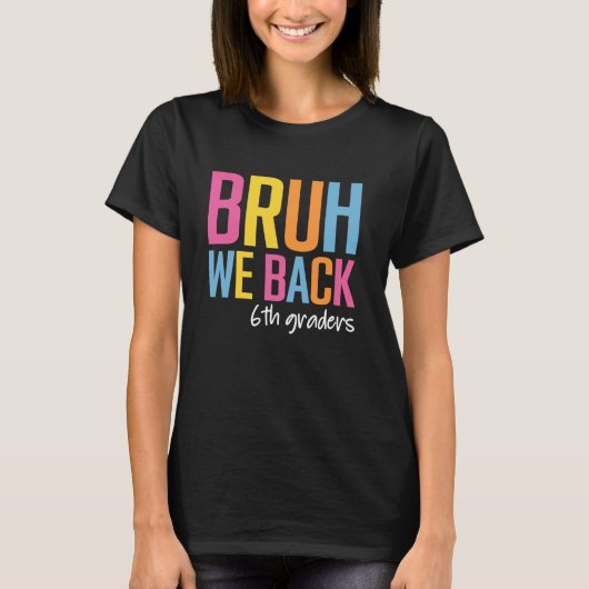 T-shirt Bruh We Back 2024 Back To School 6th Graders (Devant)