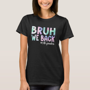 T-shirt Bruh We Back 5th Graders Back School Fifth Grad