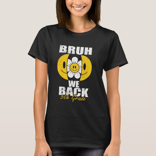 T-shirt Bruh We Back 5th Graders Smile Face 1st Day Fif (Devant)