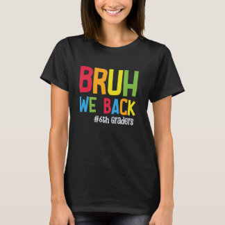 T-shirt Bruh We Back 6th Graders Étudiants Enseignants Ret