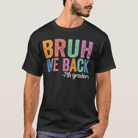 T-shirt Bruh We Back 7th Graders Funny Back School Seve (Devant)