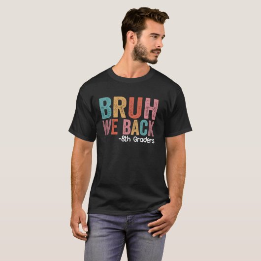 T-shirt Bruh We Back 8th Graders Funny Back School Eigh (Devant entier)