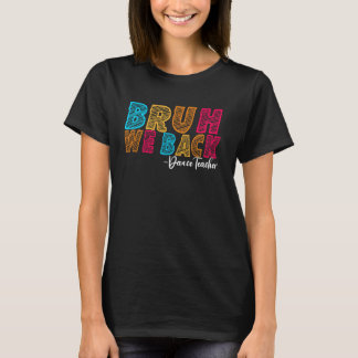 T-shirt Bruh We Back Dance Enseignant Premier jour de l'éc