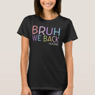 T-shirt Bruh We Back Enseignant Heureux Premier Jour Retou