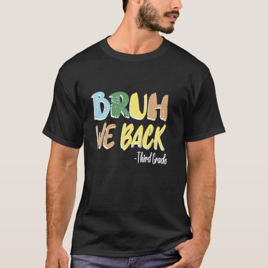 T-shirt Bruh We Back Enseignant Premier Jour De Troisième (Devant)
