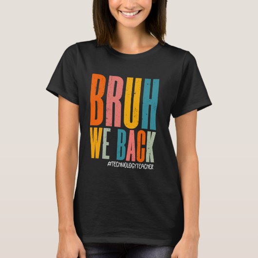 T-shirt Bruh We Back Happy First Day Technicien Professeur (Devant)