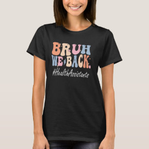 T-shirt Bruh We Back Health Assistants Happy Premier Jour