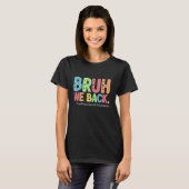 T-shirt Bruh We Back Instructive Assistants Funny Back to (Devant entier)