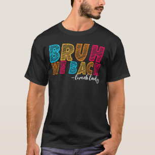 T-shirt Bruh We Back Lunch Lady First Day School Educat