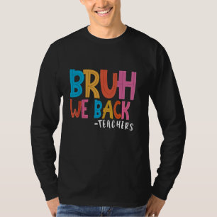 T-shirt Bruh We Back Teachers Kids Funny Back In Class