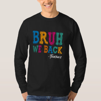 T-shirt Bruh We Back Teachers Shirt - Joyeux Premier Jour 