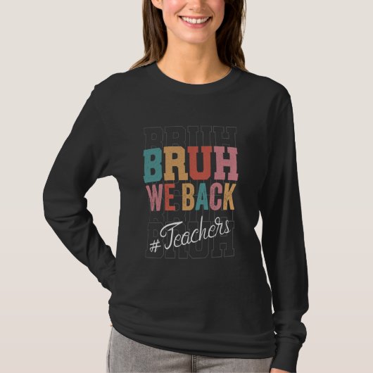 T-shirt Bruh We Back Teachers We Back Bruh Teachers Back T (Devant)