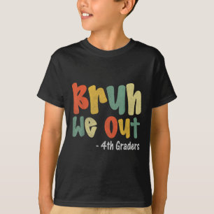 T-shirt Bruh We Out 4th Graders 4th Graduation Grade Cl