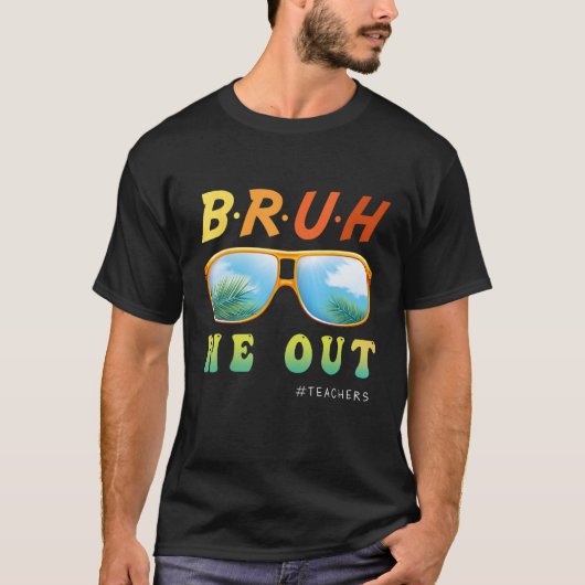 T-shirt Bruh We Out enseignant vacances d'été Dernier jour (Devant)