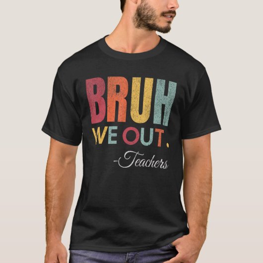 T-shirt Bruh We Out Enseignants Fin De L'Année Scolaire Bo (Devant)