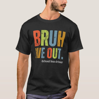 T-shirt Bruh We Out School Bus Driver Fin d'année Été R